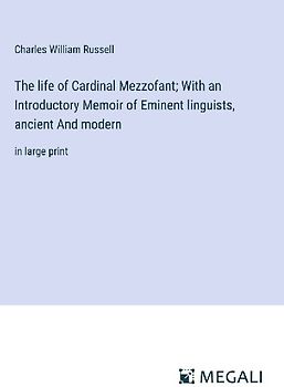 The life of Cardinal Mezzofant; With an Introductory Memoir of Eminent linguists, ancient And modern