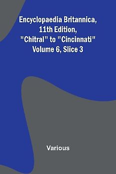Encyclopaedia Britannica, 11Th Edition, "Chitral" To "Cincinnati" Volume 6, Slice 3
