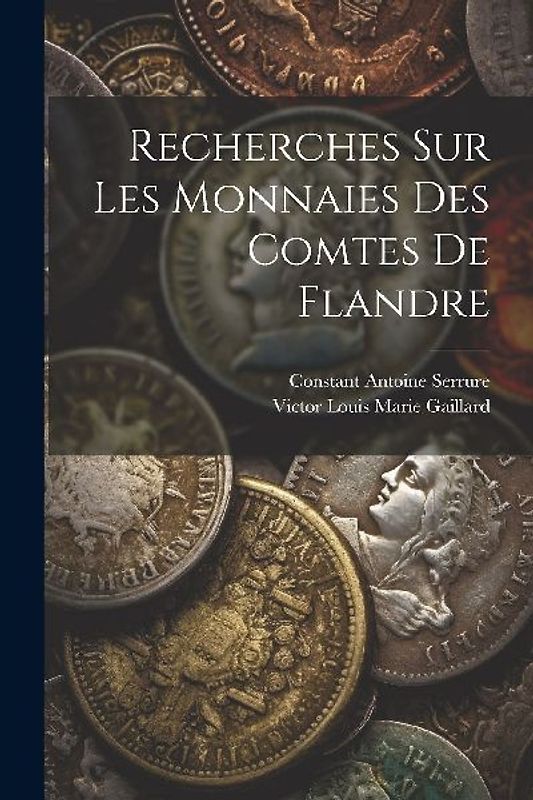 Recherches sur les monnaies des comtes de Flandre