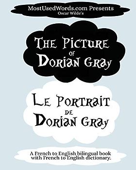 The Portrait of Dorian Gray - Le Portrait de Dorian Gray: A French to English Bilingual Book With French to English Dictionary (French Bilingual Books, Band 2)