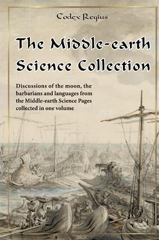 The Middle-earth Science Collection: Discussions of the moon, the barbarians and languages from the Middle-earth Science Pages collected in one volume