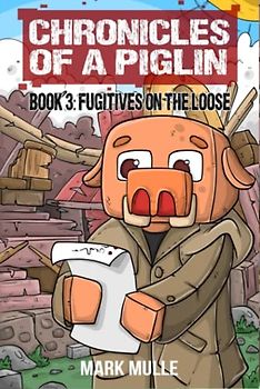 Chronicles of a Piglin Book 3: Fugitives on the Loose