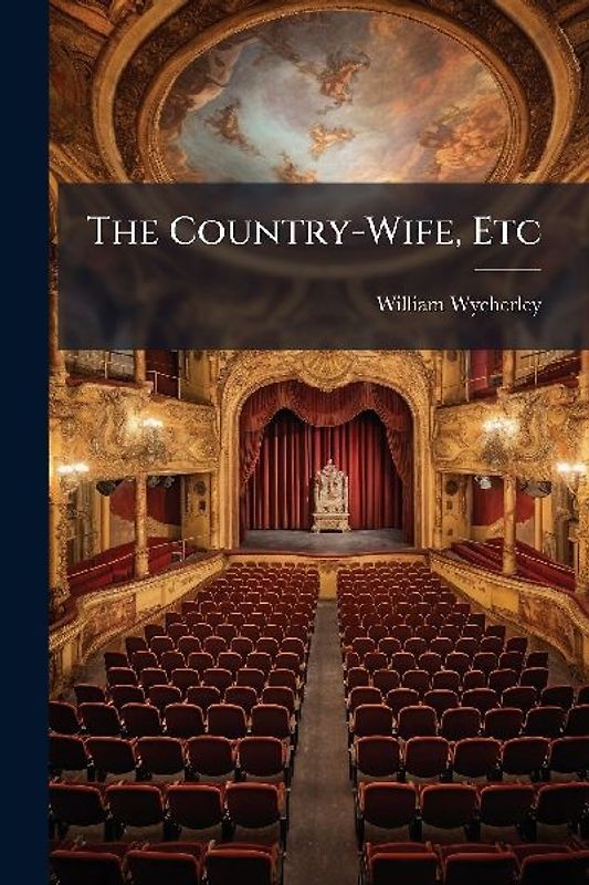 The Country-Wife, Etc