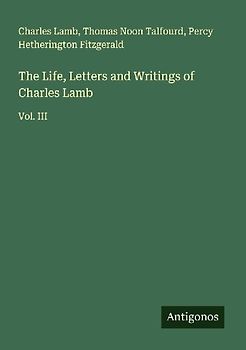 The Life, Letters and Writings of Charles Lamb