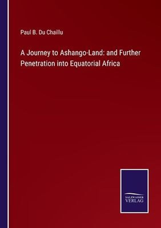 A Journey to Ashango-Land: and Further Penetration into Equatorial Africa