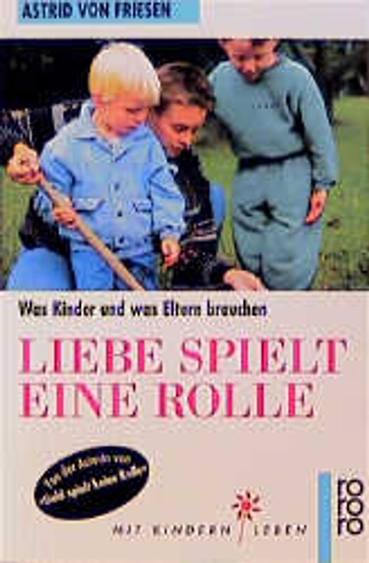 Liebe spielt eine Rolle. Was Kinder und was Eltern brauchen