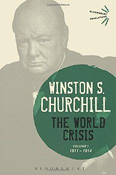 The World Crisis Volume I: 1911-1914 (Bloomsbury Revelations) - Churchill, Winston S.