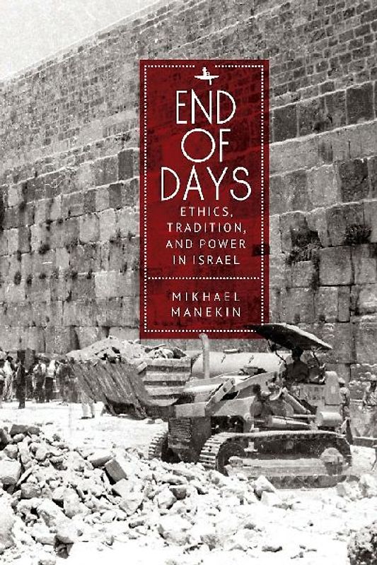 End of Days Ethics, Tradition, and Power in Israel