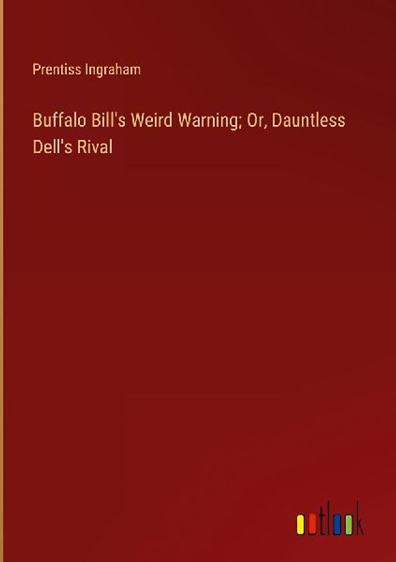 Buffalo Bill's Weird Warning; Or, Dauntless Dell's Rival