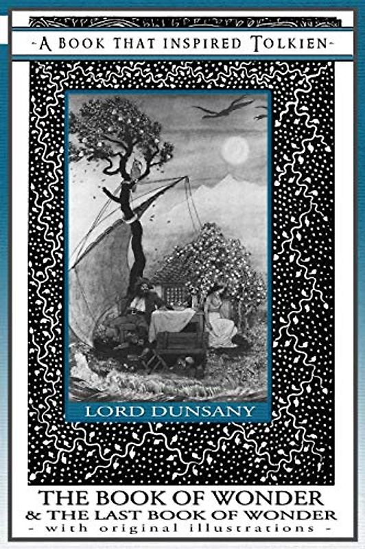 The Book of Wonder and the Last Book of Wonder - A Book That Inspired Tolkien: With Original Illustrations (Professor's Bookshelf, Band 8)