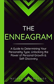 The Enneagram: A Guide to Determining Your Personality Type, Unlocking the Power of Personal Growth & Self-Discovery