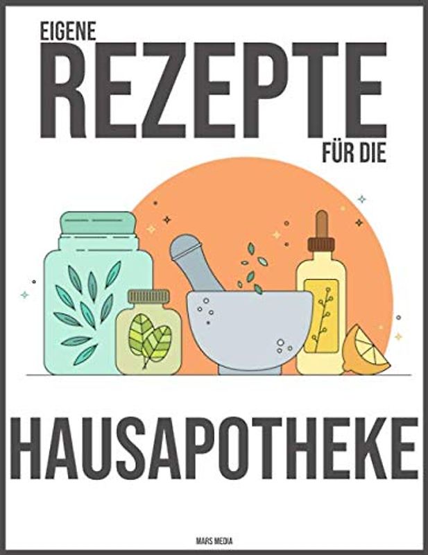 Eigene Rezepte für die Hausapotheke: für bis zu 100 Rezepturen | inkl. beschriftbarem Inhaltsverzeichnis & Seitennummerierung | Hausmittel
