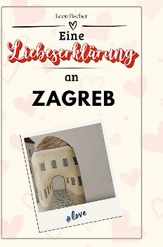 Eine Liebeserklärung an Zagreb