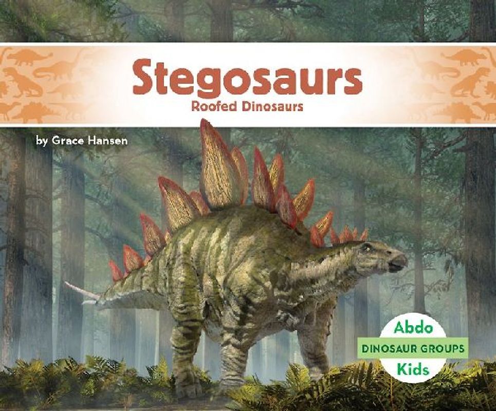 Stegosaurs: Roofed Dinosaurs
