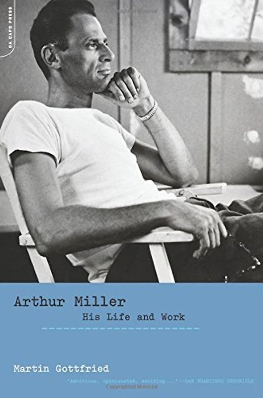 Arthur Miller: His Life And Work - Gottfried, Martin