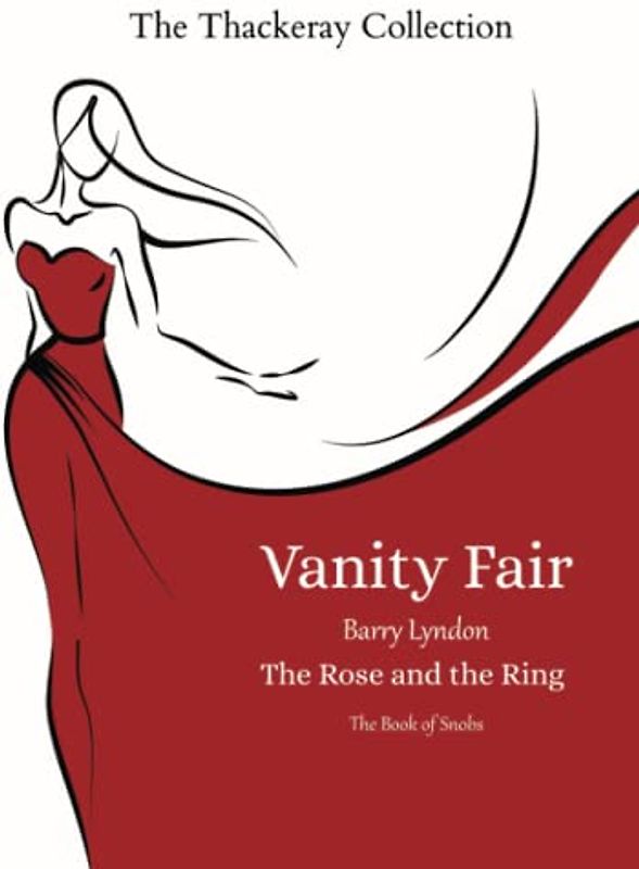 The Thackeray Collection: Vanity Fair, Barry Lyndon, The Rose and the Ring, & The Book of Snobs