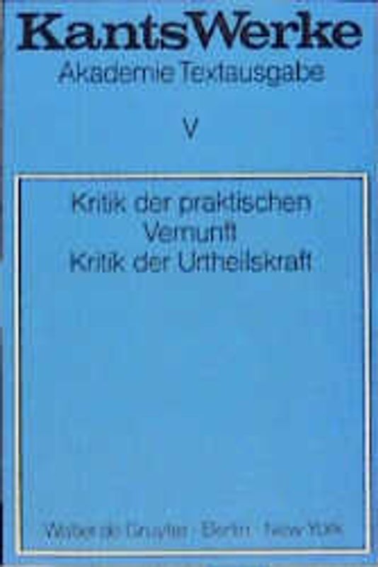 Immanuel Kant: Werke / Kritik der praktischen Vernunft. Kritik der Urteilskraft