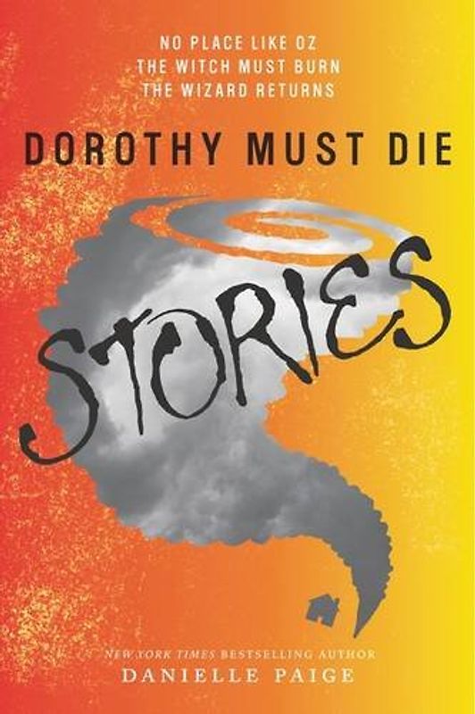 Dorothy Must Die Stories: No Place Like Oz, The Witch Must Burn, The Wizard Returns (Dorothy Must Die Novella) - Paige, Danielle
