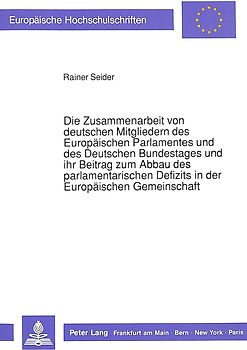 Die Zusammenarbeit von deutschen Mitgliedern des Europäischen Parlamentes und des Deutschen Bundestages und ihr Beitrag zum Abbau des parlamentarischen Defizits in der Europäischen Gemeinschaft