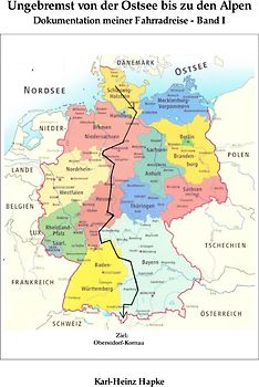 "Ungebremst" / Ungebremst von der Ostsee bis zu den Alpen - Dokumentation meiner Fahrradreise - Band I