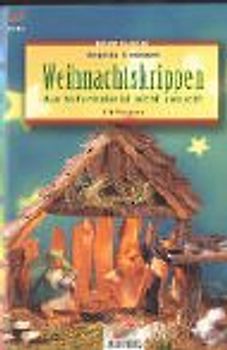 Weihnachtskrippen. Aus Naturmaterial leicht gemacht. Mit Vorlagen