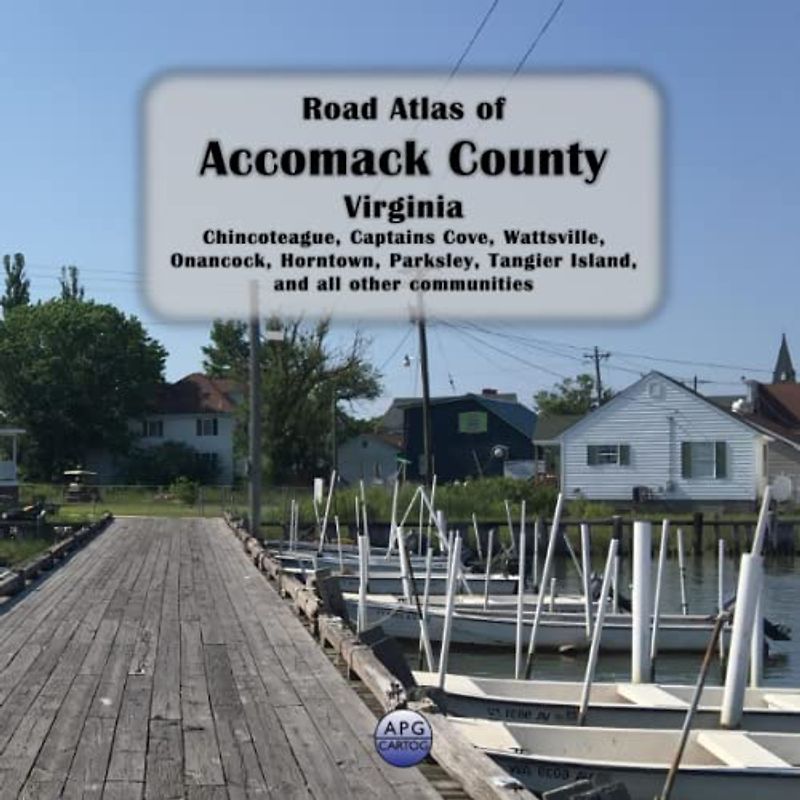 Road Atlas of Accomack County, Virginia: Chincoteague, Captains Cove, Wattsville, Onancock, Horntown, Parksley, Tangier Island, and all other communities