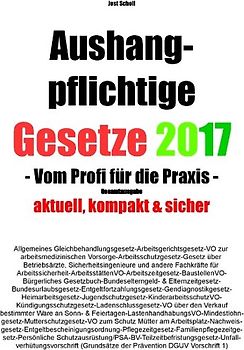 Aushangpflichtige Gesetze 2017 Gesamtausgabe. Vom Profi für die Praxis