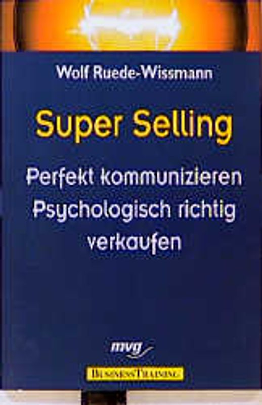 Superselling. Perfekt kommunizieren, psychologisch richtig verkaufen