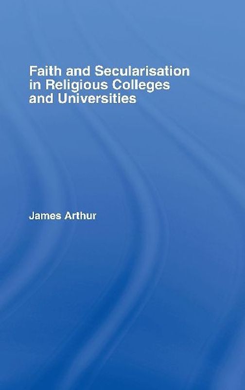 Faith and Secularisation in Religious Colleges and Universities