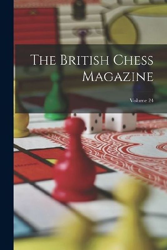 The British Chess Magazine; Volume 24