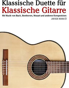 Klassische Duette für Klassische Gitarre: Klassische Gitarre für Anfänger. Mit Musik von Bach, Beethoven, Mozart und anderen Komponisten (In Noten und Tabulatur)