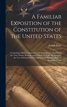 A Familiar Exposition of the Constitution of the United States