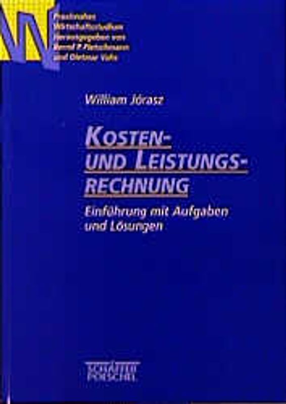 Kosten- und Leistungsrechnung. Einführung mit Aufgaben und Lösungen