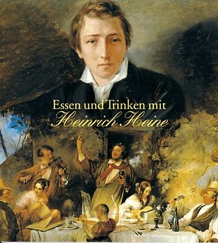 Essen und Trinken mit Heinrich Heine