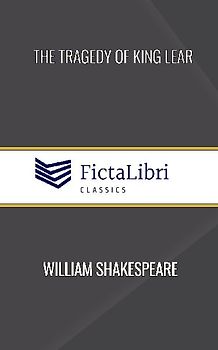 The Tragedy of King Lear (FictaLibri Classics)