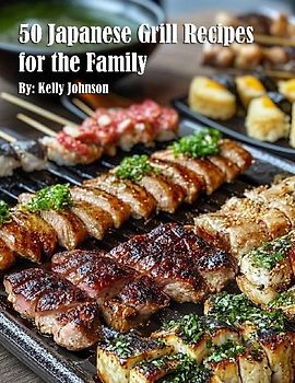 50 Japanese Grill Recipes for the Family
