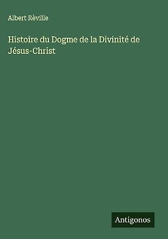Histoire du Dogme de la Divinité de Jésus-Christ