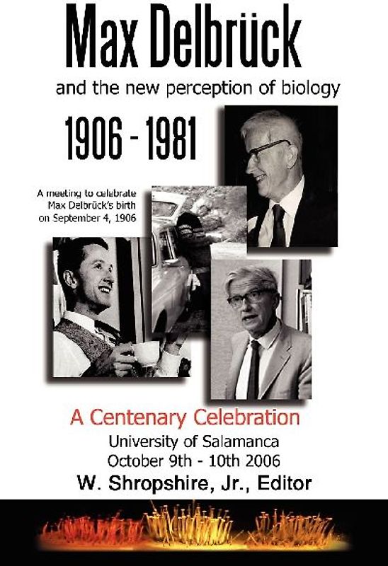 Max Delbrück and the New Perception of Biology 1906-1981
