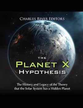 The Planet X Hypothesis: The History and Legacy of the Theory that the Solar System has a Hidden Planet