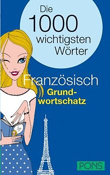 PONS Die 1000 wichtigsten Wörter Französisch Grundwortschatz