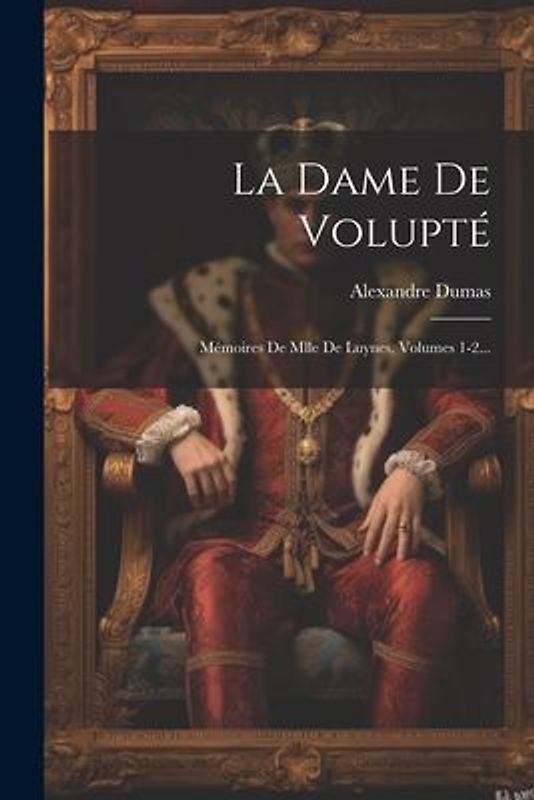 La Dame De Volupté: Mémoires De Mlle De Luynes, Volumes 1-2...