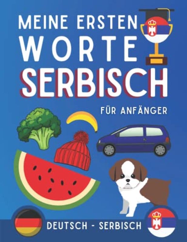 Meine ersten serbischen Wörter: Erfahren Sie die serbische Sprache für Anfänger, Buch der Erwachsenen und Kinder, serbisch lernen für anfänger