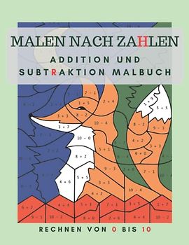 MALEN NACH ZAHLEN: ADDITION UND SUBTRAKTION MALBUCH