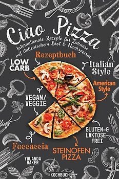 Ciao Pizza Internationale Rezepte für Zuhause mit italienischem Brot &amp; Nachspeisen