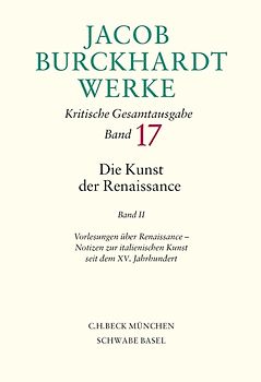 Jacob Burckhardt Werke Bd. 17: Die Kunst der Renaissance II