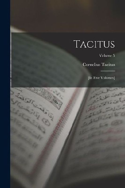 Tacitus: [in Five Volumes]; Volume 5