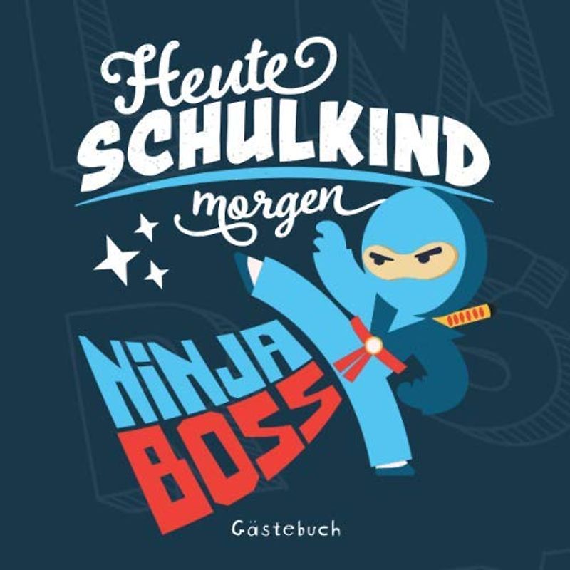 Heute Schulkind morgen Ninja Boss Gästebuch: Geschenkbuch & Erinnerungsalbum für Jungen als Geschenkidee zur Einschulung in die 1. Klasse I ... gestalten I 100 Seiten I 21x21 cm I Ninja