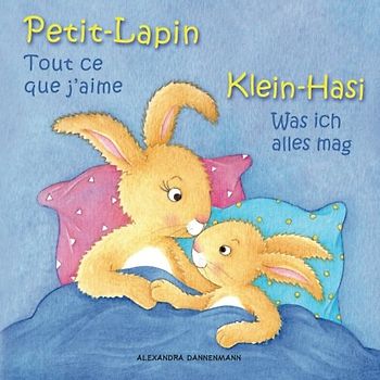 Klein-Hasi - Was ich alles mag, Petit-Lapin - Tout ce que j'aime: Bilderbuch Deutsch-Französisch (zweisprachig/bilingual) ab 2 Jahren (Klein-Hasi - Petit-Lapin)