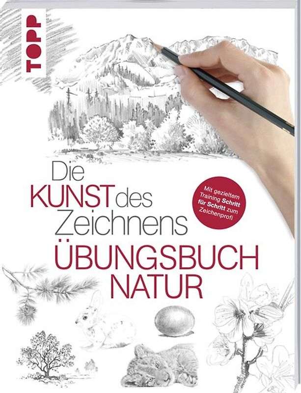 Die Kunst des Zeichnens - Natur Übungsbuch