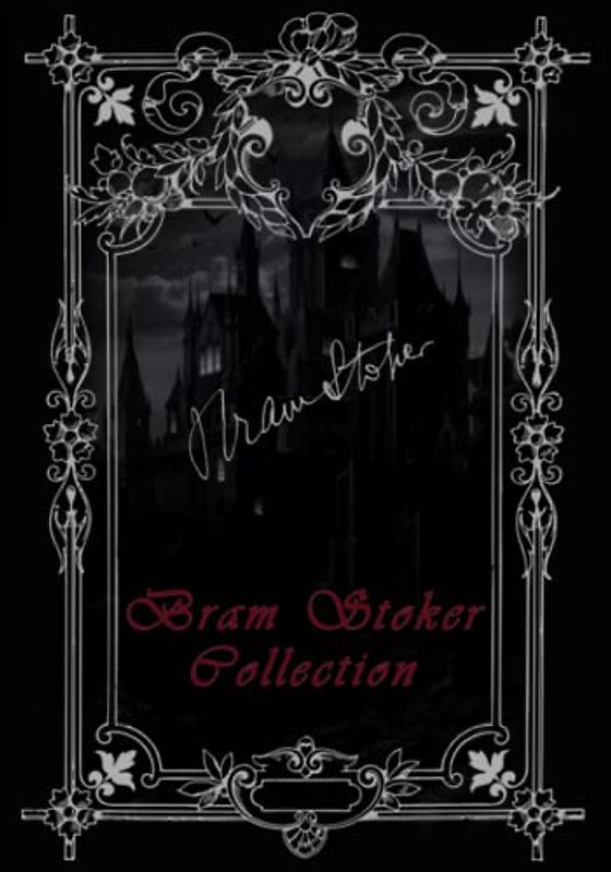 Bram Stoker Collection: Dracula, The Jewel of Seven Stars, The Lady of the Shroud, The Lair of the White Worm
